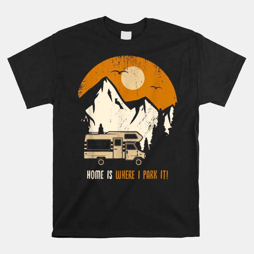 Home Is Where I Park My Rv And Motorhome Fununisex T-Shirt Unisex T-Shirt