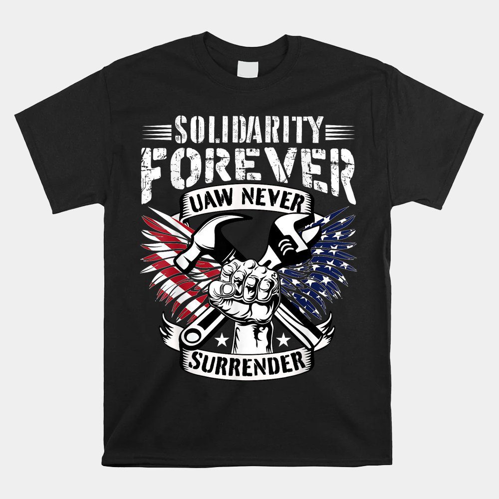 Usa Solidarity Forever Uaw Never Surrender Uaw Union Strong Unisex T-Shirt